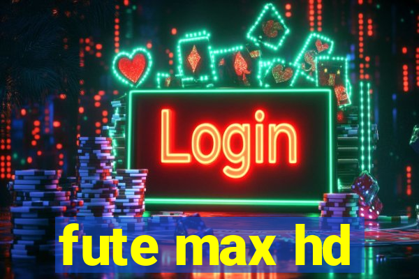 fute max hd