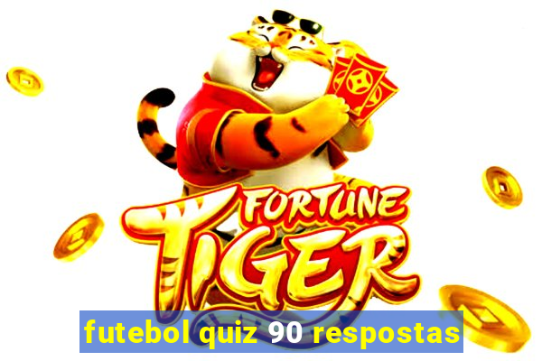 futebol quiz 90 respostas