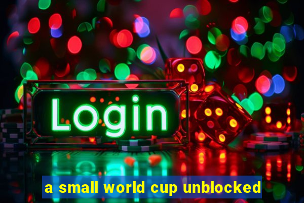 a small world cup unblocked