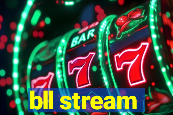 bll stream