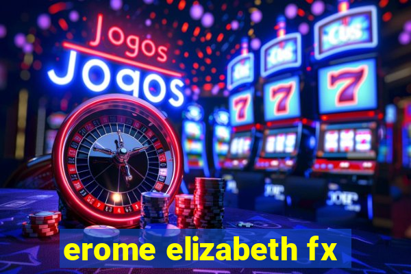 erome elizabeth fx