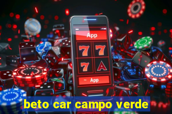 beto car campo verde