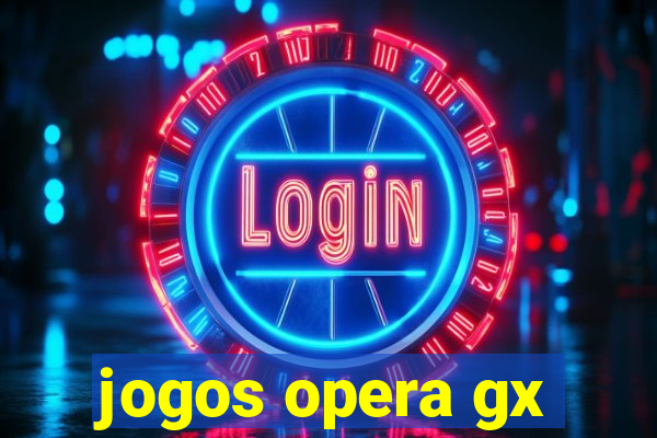 jogos opera gx