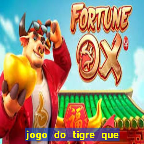 jogo do tigre que paga dinheiro de verdade