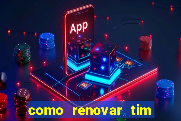 como renovar tim beta antes do prazo