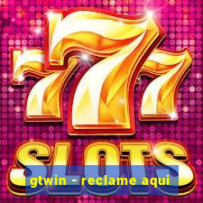 gtwin - reclame aqui