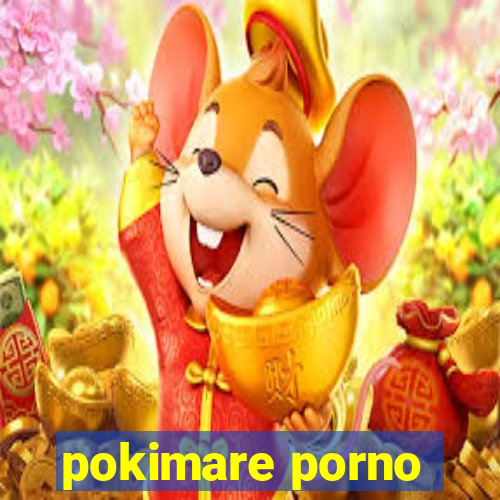 pokimare porno