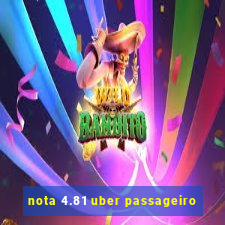 nota 4.81 uber passageiro