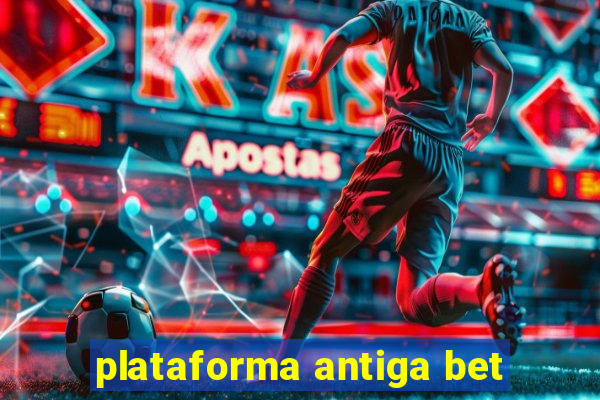 plataforma antiga bet