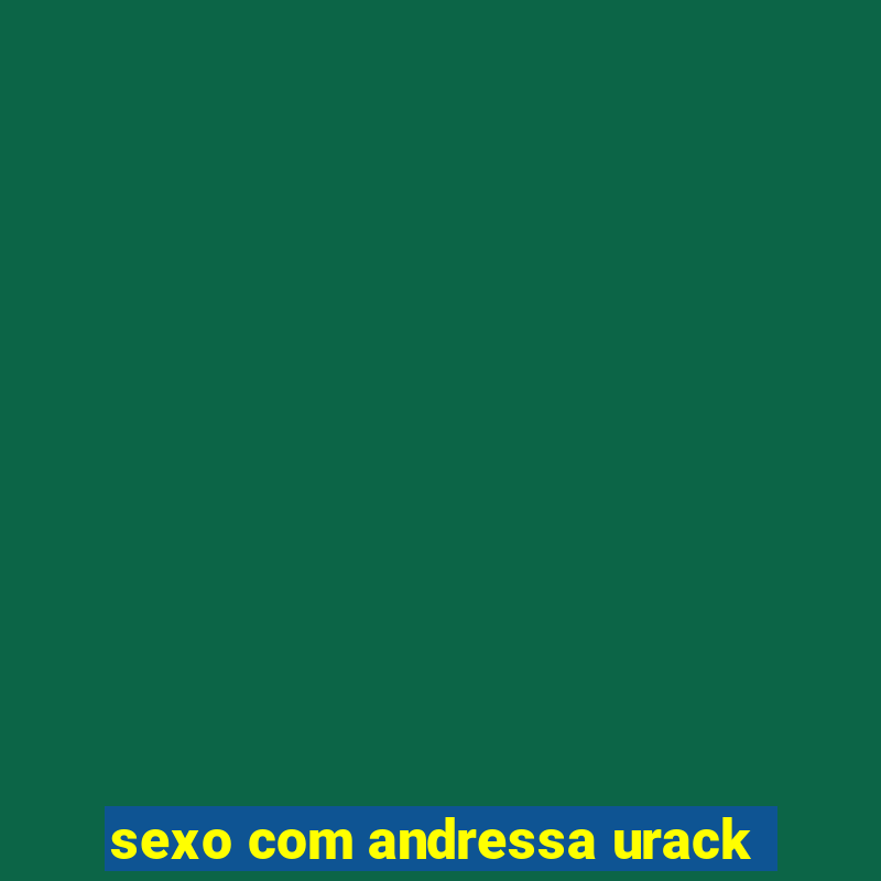 sexo com andressa urack