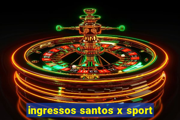 ingressos santos x sport