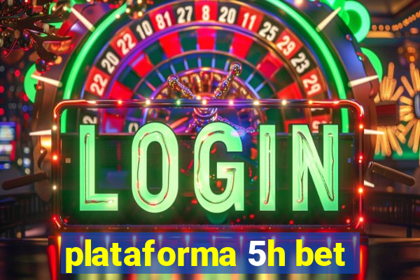 plataforma 5h bet