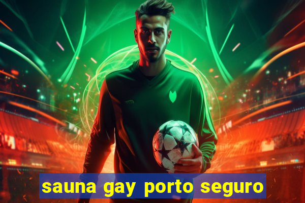 sauna gay porto seguro