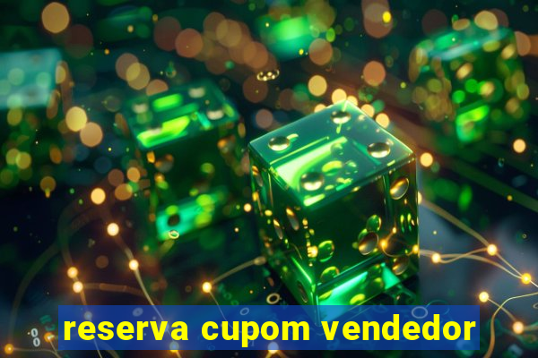 reserva cupom vendedor