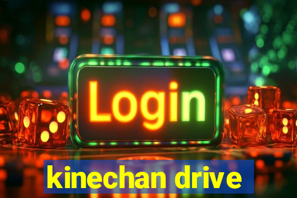 kinechan drive