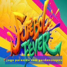 jogo parecido com gardenscapes