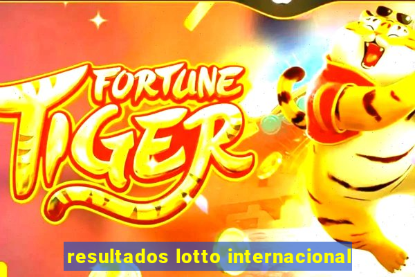 resultados lotto internacional