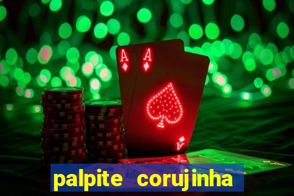 palpite corujinha de hoje