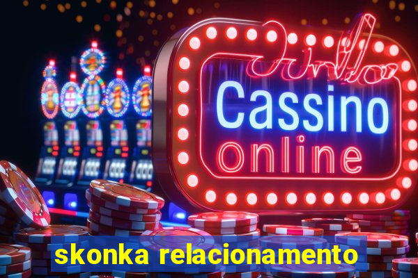 skonka relacionamento