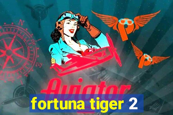 fortuna tiger 2