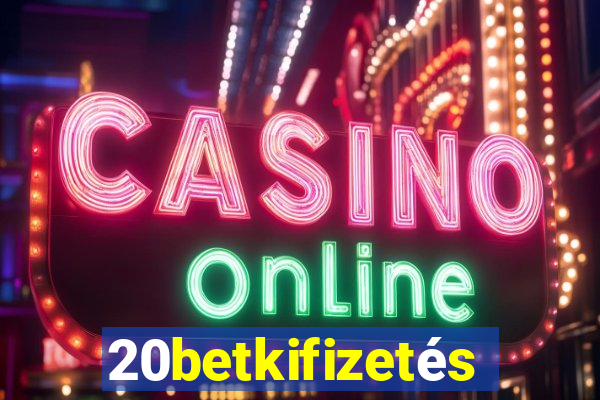 20betkifizetés