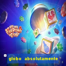 globo absolutamente tudo com