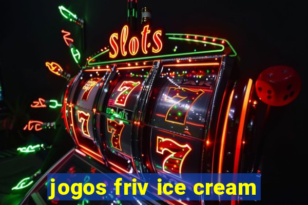 jogos friv ice cream