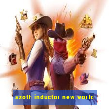 azoth inductor new world