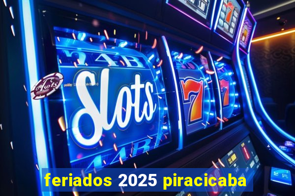 feriados 2025 piracicaba