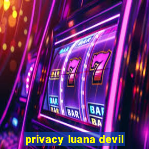 privacy luana devil