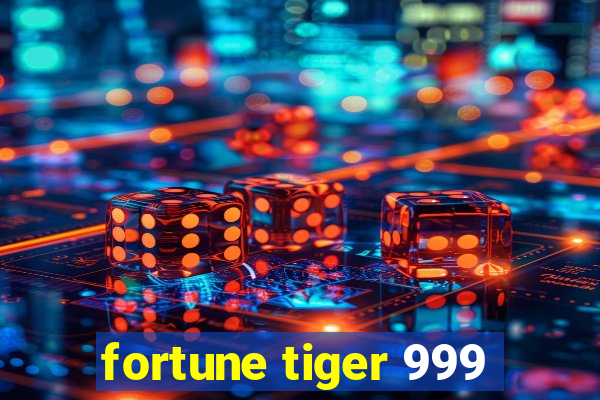 fortune tiger 999