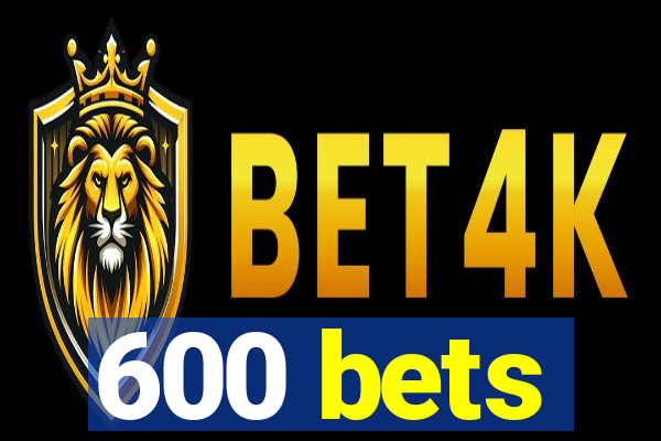 600 bets