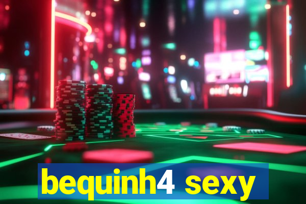 bequinh4 sexy