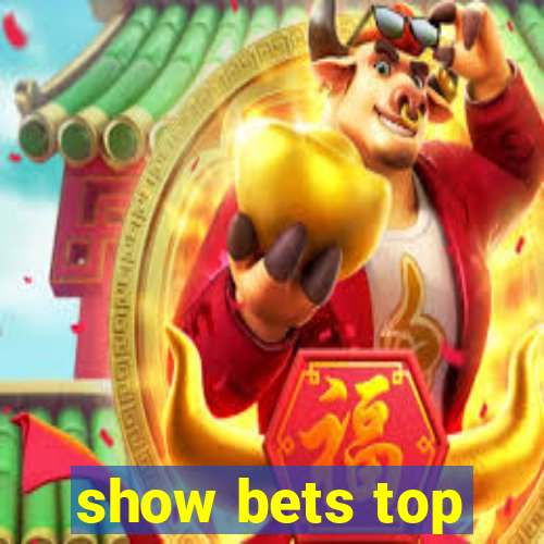 show bets top