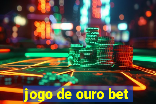 jogo de ouro bet