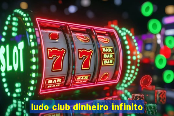 ludo club dinheiro infinito