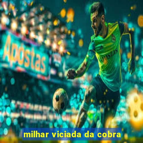 milhar viciada da cobra