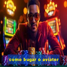 como bugar o aviator