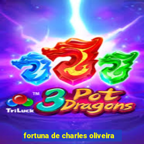 fortuna de charles oliveira