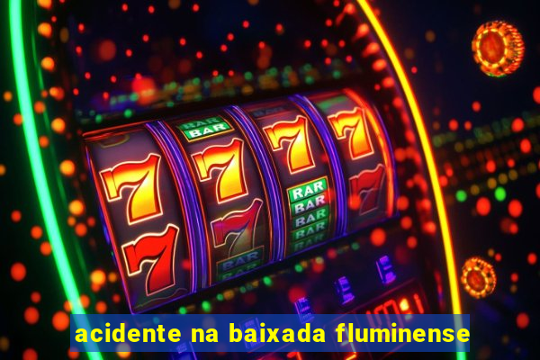 acidente na baixada fluminense