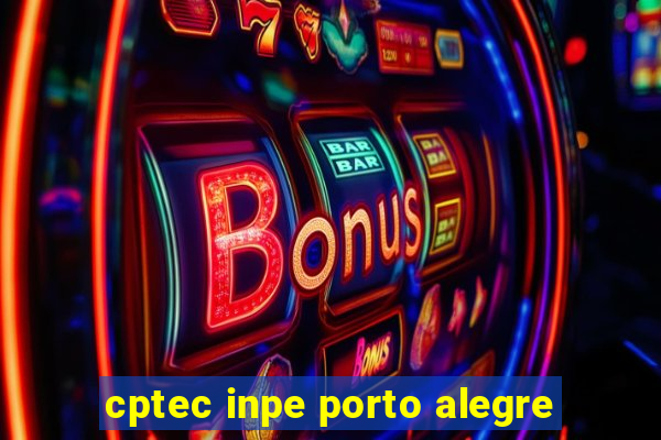 cptec inpe porto alegre