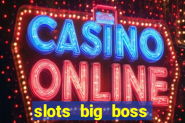 slots big boss paga mesmo