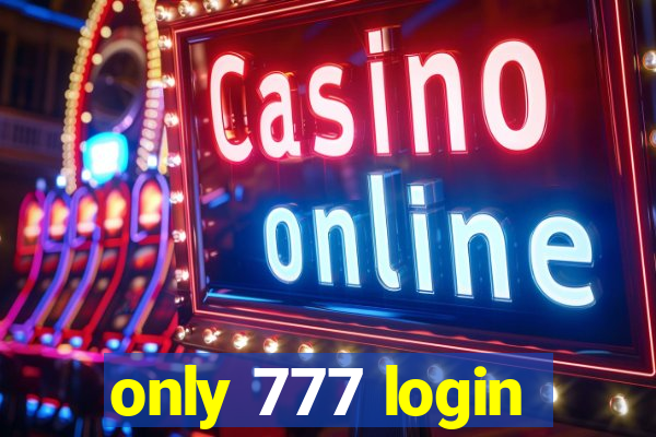 only 777 login