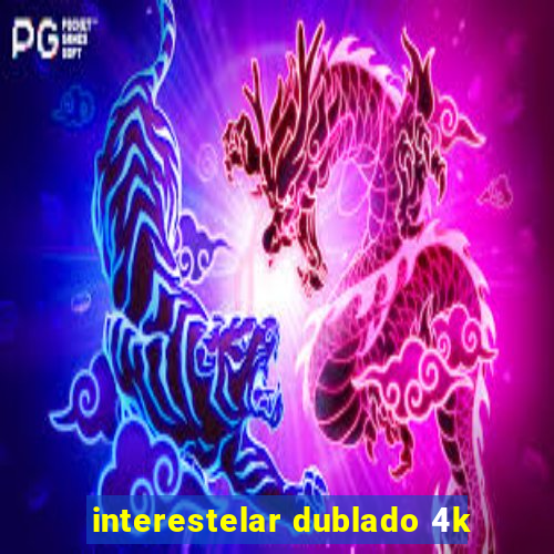 interestelar dublado 4k