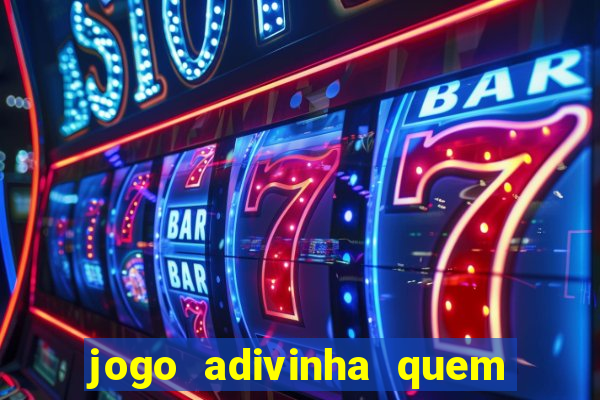 jogo adivinha quem sou eu