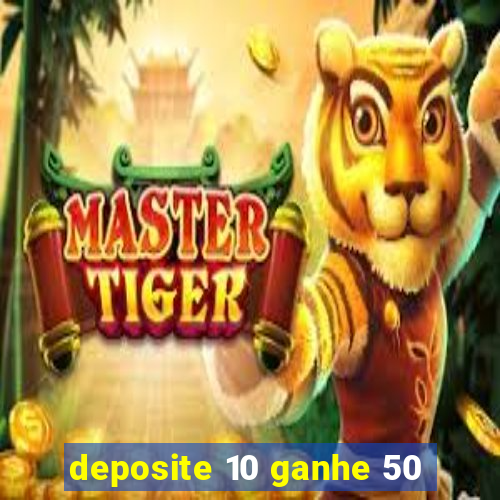 deposite 10 ganhe 50