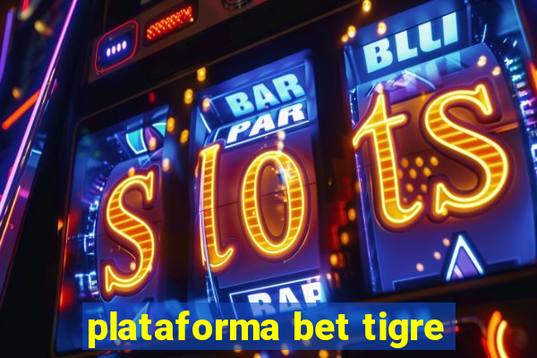 plataforma bet tigre