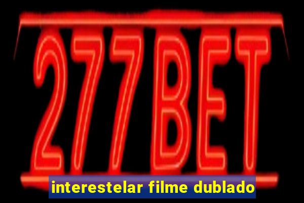 interestelar filme dublado