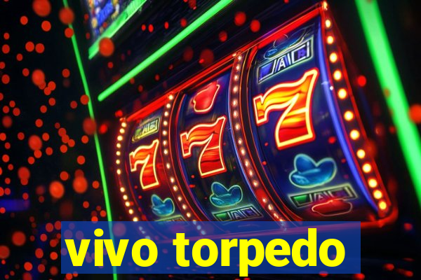 vivo torpedo