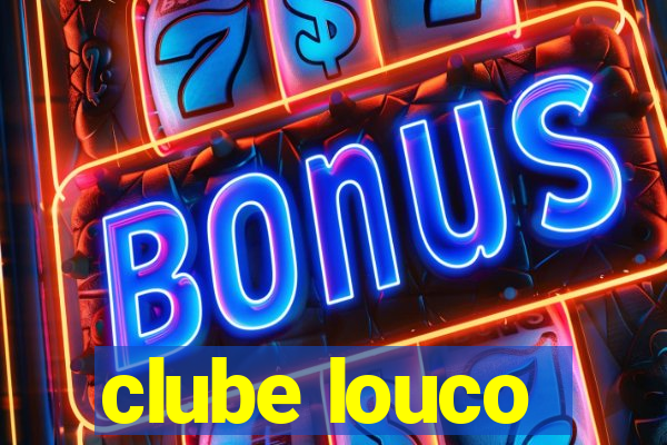 clube louco